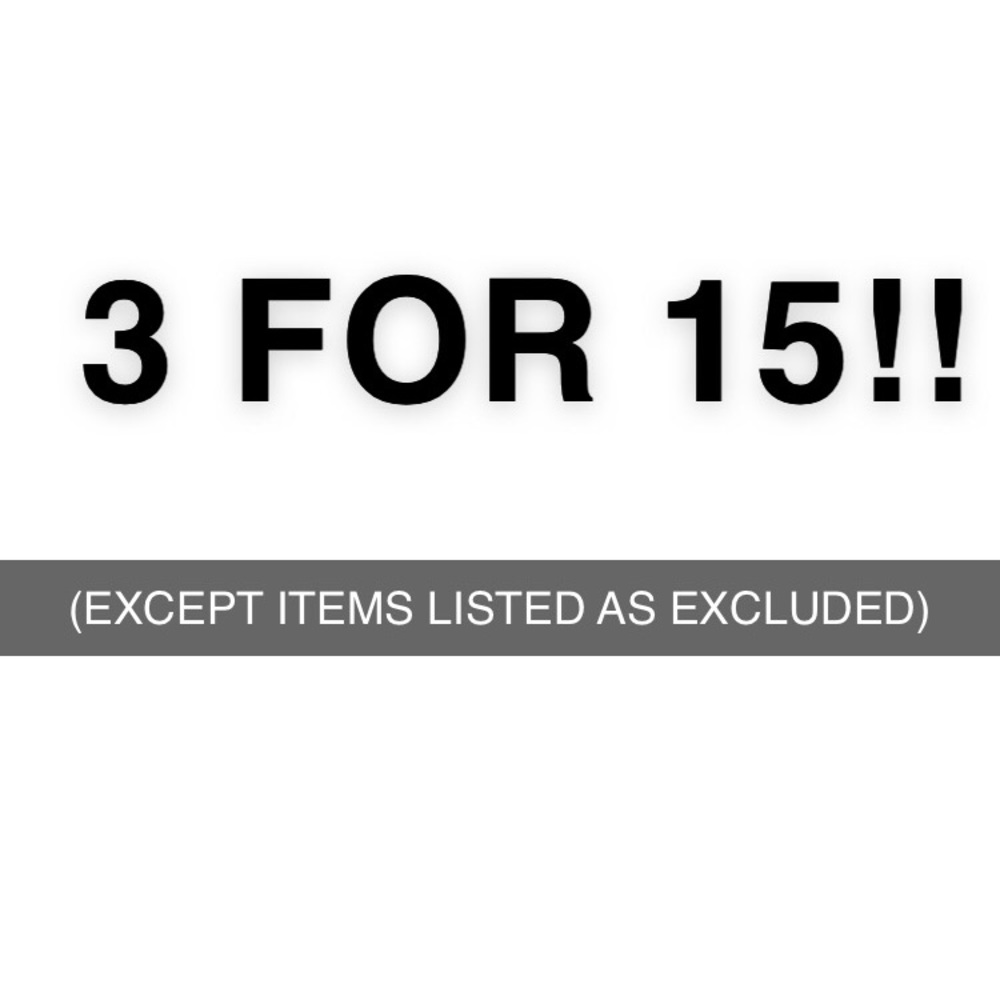 ANY 3 FOR $15! (EXCEPT ITEMS LISTED EXCLUDED)